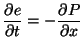 $\displaystyle \frac{\partial e}{\partial t} = - \frac{\partial P}{\partial x}$