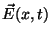 $\displaystyle \vec{E}(x,t)$