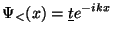 $\displaystyle \Psi_<(x) = \underline{t} e^{-ikx}$