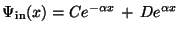 $\displaystyle \Psi_{\rm in}(x) = Ce^{-\alpha x} \,+\, De^{\alpha x}$