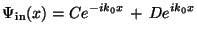 $\displaystyle \Psi_{\rm in}(x) = Ce^{-i k_0 x} \,+\, De^{i k_0 x}$