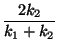 $\displaystyle \frac{2 k_2}{k_1+k_2}$