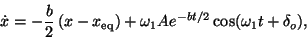 \begin{displaymath}\dot x =-\frac{b}{2} \left(x-x_{\rm eq}\right) + \omega_1 A e^{-bt/2} \cos(\omega_1 t + \delta_o),\end{displaymath}