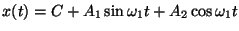 $x(t) = C + A_1\sin \omega_1 t + A_2\cos \omega_1 t$