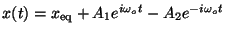 $x(t) = x_{\rm eq} + A_1 e^{i\omega_ot} - A_2 e^{-i\omega_ot}$