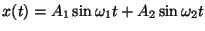 $x(t) = A_1\sin \omega_1 t + A_2\sin \omega_2 t$