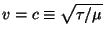 $v=c \equiv \sqrt{\tau/\mu}$