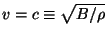 $v=c\equiv\sqrt{B/\rho}$