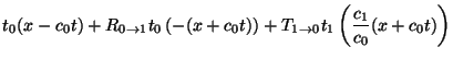 $\displaystyle t_0(x-c_0 t) + R_{0 \rightarrow 1}
t_0\left(-(x+c_0 t)\right) + T_{1 \rightarrow 0}
t_1\left(\frac{c_1}{c_0} (x+c_0 t) \right)$