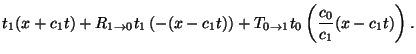 $\displaystyle t_1(x+c_1 t) + R_{1 \rightarrow 0}
t_1\left(-(x-c_1 t)\right) + T_{0 \rightarrow 1}
t_0\left(\frac{c_0}{c_1} (x-c_1 t)\right).$