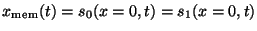 $x_{\mathrm{mem}}(t)=s_0(x=0,t)=s_1(x=0,t)$