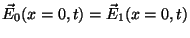 $\vec E_0(x=0,t)=\vec E_1(x=
0,t)$