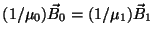 $(1/\mu_0) \vec B_0
= (1/\mu_1) \vec B_1$