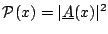 ${\mathcal P}(x) = \vert \underline{A}(x) \vert^2$