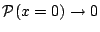 ${\mathcal P}(x=0) \rightarrow 0$