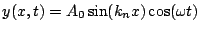 $y(x,t)=A_0 \sin(k_n x) \cos(\omega t)$