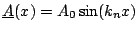 $\underline{A}(x) = A_0 \sin(k_n x)$