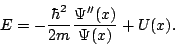 \begin{displaymath}
E = -\frac{\hbar^2}{2m} \frac{\Psi''(x)}{\Psi(x)}+U(x).
\end{displaymath}