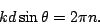 \begin{displaymath}
k d \sin\theta = 2 \pi n.
\end{displaymath}