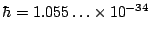 $\hbar = 1.055\ldots \times 10^{-34}$