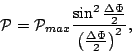 \begin{displaymath}
{\mathcal P}={\mathcal P}_{max} \frac{\sin^2\frac{\Delta \Phi}{2}}{\left(\frac{\Delta
\Phi}{2}\right)^2},
\end{displaymath}