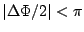 $\left\vert
\Delta \Phi/2 \right\vert < \pi$