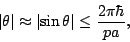 \begin{displaymath}
\left\vert \theta \right\vert \approx \left\vert \sin\theta \right\vert \le \frac{2 \pi
\hbar}{pa},
\end{displaymath}